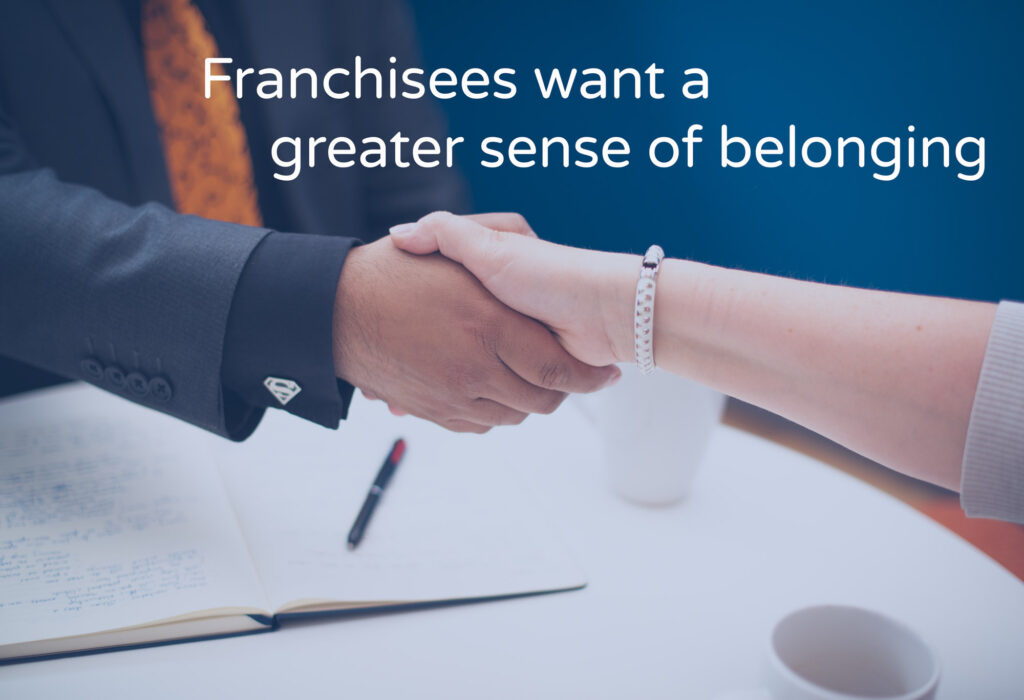 Franchisees want a greater sense of belonging